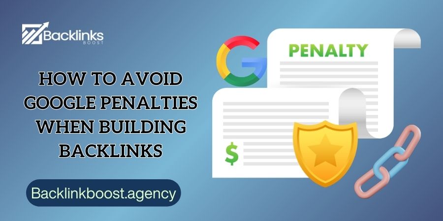 How to Avoid Google Penalties When Building Backlinks